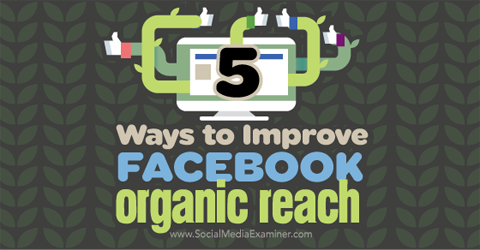 viisi tapaa parantaa facebookin orgaanista kattavuutta