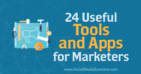 24 hyödyllisiä työkaluja ja sovelluksia markkinoijille, kirjoittanut Erik Fisher sosiaalisen median tutkijasta.