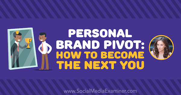 Personal Brand Pivot: Kuinka tulla seuraavaksi sinulle, mukana Amy Landinon oivalluksia sosiaalisen median markkinointipodcastissa.