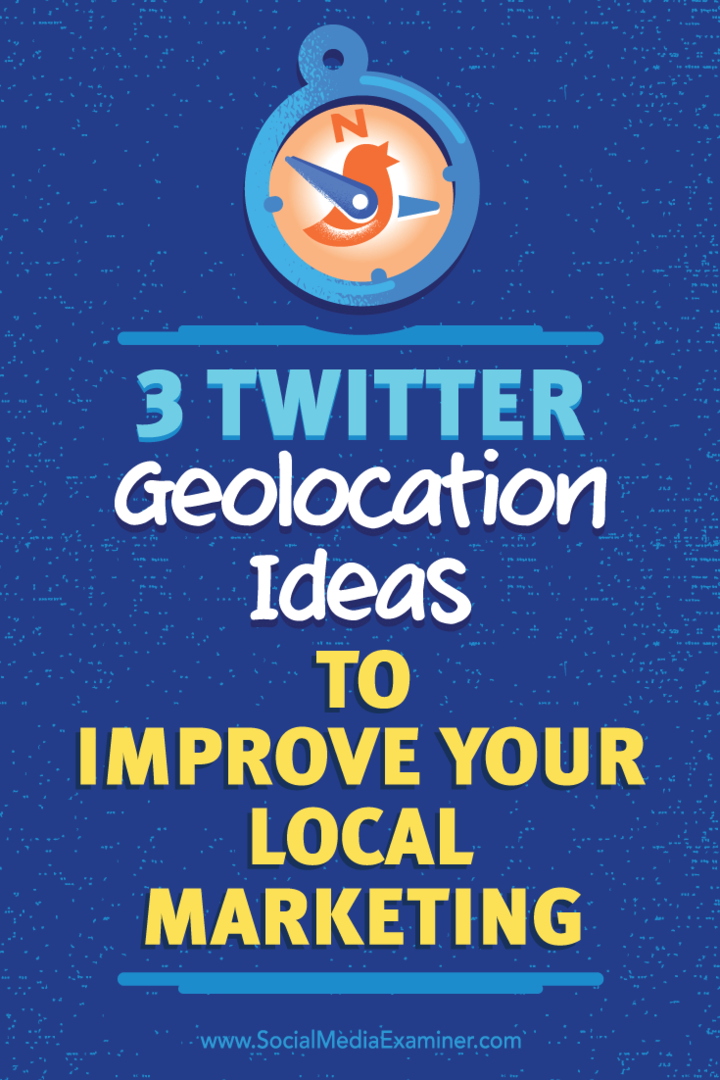 3 Twitter-paikannusideoita paikallisen markkinoinnin parantamiseksi: sosiaalisen median tutkija