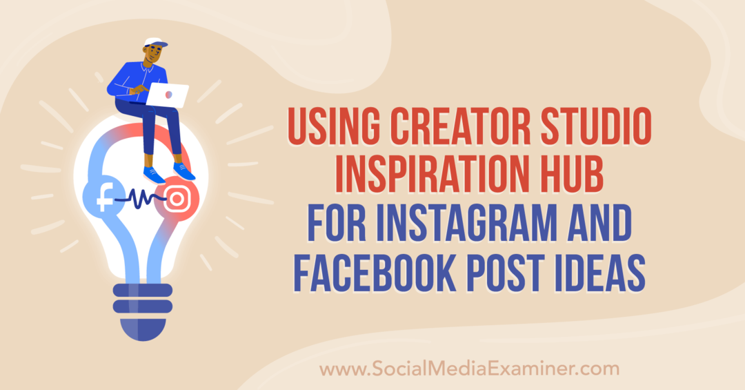 Creator Studio Inspiration Hubin käyttäminen Instagramissa ja Facebookissa Anna Sonnenbergin julkaisemia ideoita Social Media Examinerissa.
