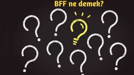 Mitä BFF tarkoittaa? Kuinka BFF: ää käytetään jokapäiväisessä elämässä? Mikä on BFF (Best Friend Forever) turkki?