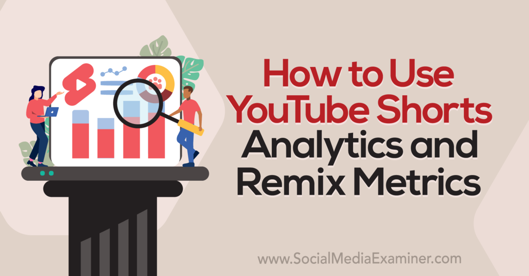 YouTube Shorts Analyticsin ja Remix Metrics - Social Media Examinerin käyttäminen