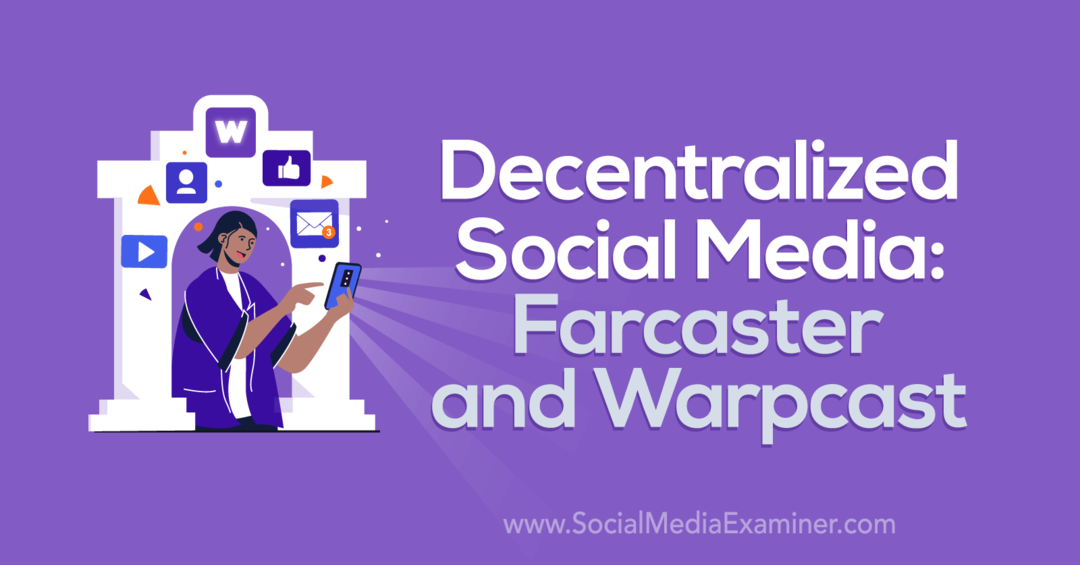 Hajautettu sosiaalinen media: Social Media Examinerin Farcaster ja Warpcast