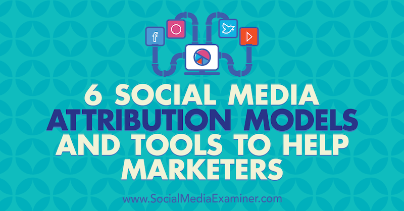 6 sosiaalisen median markkinointimerkintämallia ja työkaluja markkinoijien auttamiseksi, kirjoittanut Marvelous Aham-adi sosiaalisen median tutkijasta.