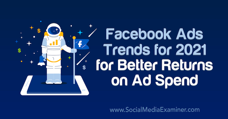 Tara Zirker on julkaissut Facebook-mainostrendit vuodelle 2021 parempaan mainontamenoon sosiaalisen median tutkijalla.