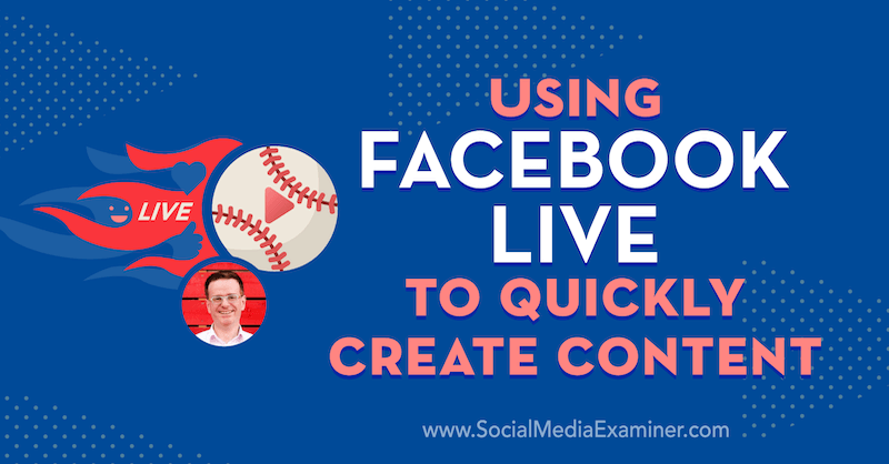 Facebook Liven avulla voit luoda nopeasti sisältöä, joka sisältää Ian Anderson Grayn oivalluksia sosiaalisen median markkinointipodcastissa.