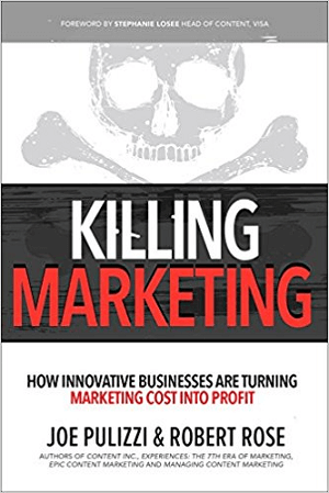Killing Marketing, kirjoittanut Joe Pulizzi ja Robert Rose.