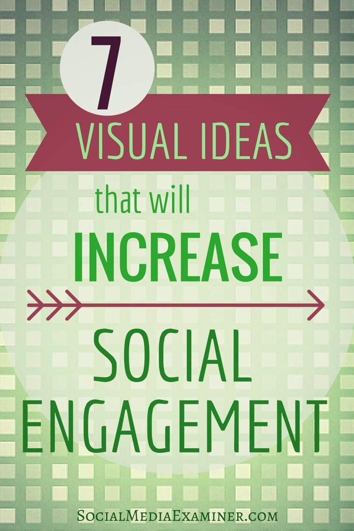 7 visuaalista ideaa, jotka lisäävät sosiaalista sitoutumistasi: Sosiaalisen median tutkija