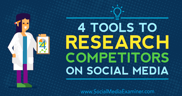 4 työkalua kilpailijoiden tutkimiseen sosiaalisessa mediassa, kirjoittanut Ana Gotter sosiaalisen median tutkijasta.