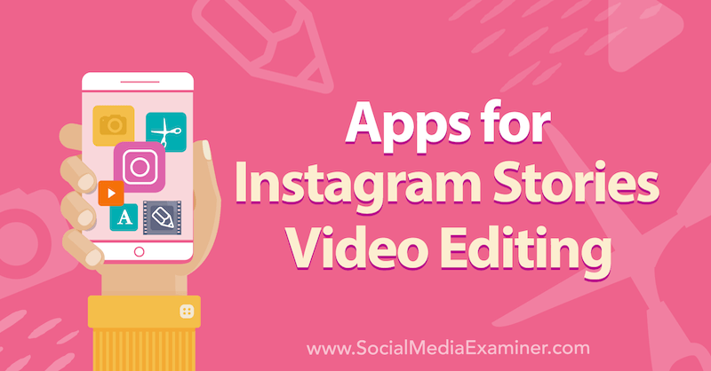 Sovellukset Instagram-tarinoille Videon muokkaus: Social Media Examiner