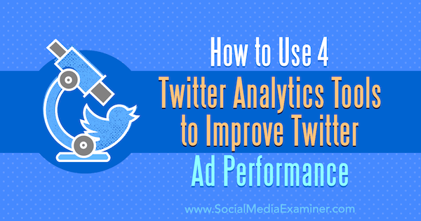 Dev Sharman Twitter-mainostehokkuuden parantaminen 4 Twitter Analytics -työkalun avulla sosiaalisen median tutkijalla.