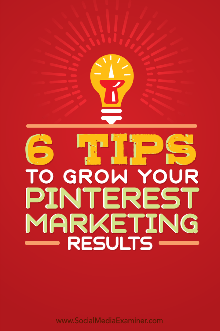 6 vinkkiä kasvattamaan Pinterest-markkinointituloksia: Sosiaalisen median tutkija