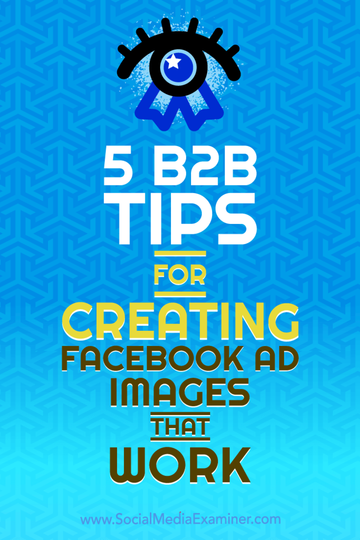 5 B2B-vinkkiä toimivien Facebook-mainoskuvien luomiseen: sosiaalisen median tutkija