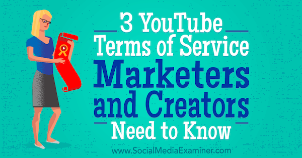 3 YouTuben palvelusehtojen markkinoijien ja sisällöntuottajien on tiedettävä, Sarah Kornblett on Social Media Examiner -sivustolla.
