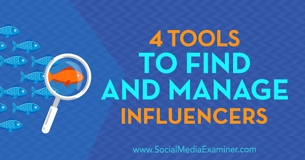 4 työkalua vaikuttajien löytämiseen ja hallintaan, kirjoittanut Bill Widmer sosiaalisen median tutkijasta.