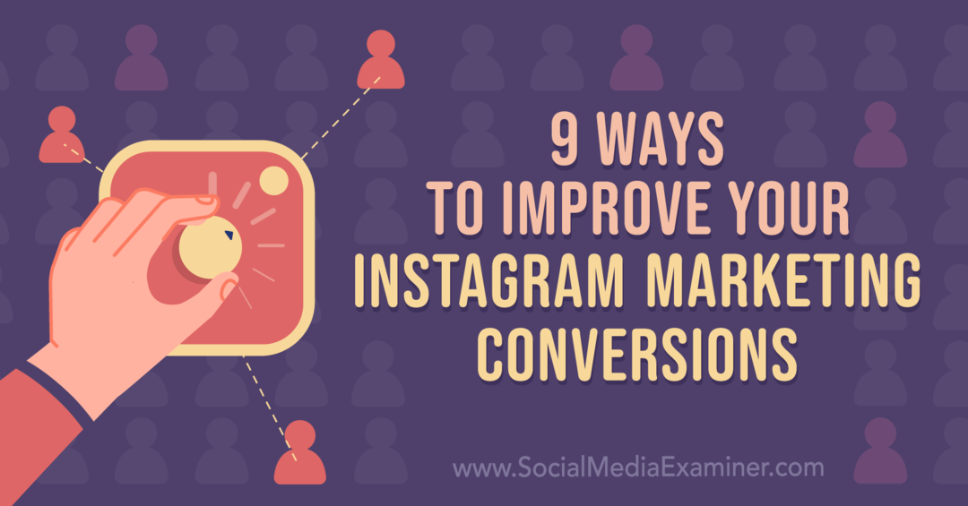 9 tapaa parantaa Instagram-markkinointikonversioitasi: Social Media Examiner