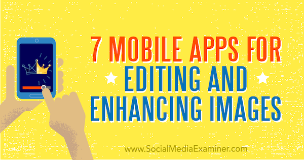 7 mobiilisovellusta kuvien muokkaamiseen ja parantamiseen: Social Media Examiner