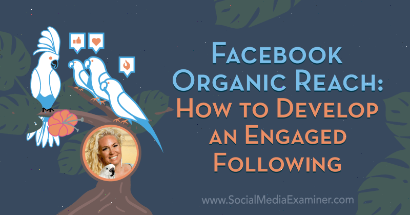 Facebookin orgaaninen tavoittavuus: Kuinka kehittää sitoutunut seuranta, joka sisältää Fallon Zoen oivalluksia sosiaalisen median markkinointipodcastissa.