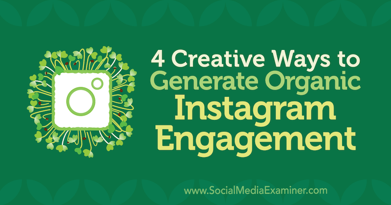 4 luovaa tapaa luoda orgaanista Instagram-sitoutumista, kirjoittanut George Mathew sosiaalisen median tutkijasta.