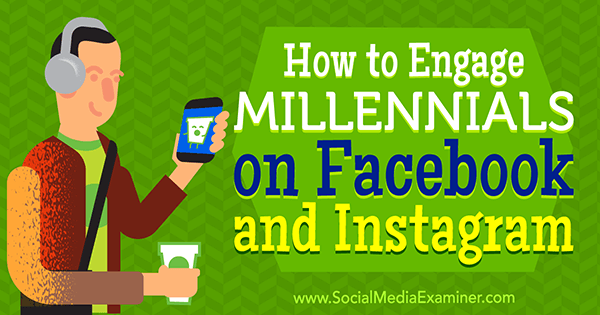 Kuinka sitouttaa Millennials Facebookissa ja Instagramissa, Mari Smith on Social Media Examiner.