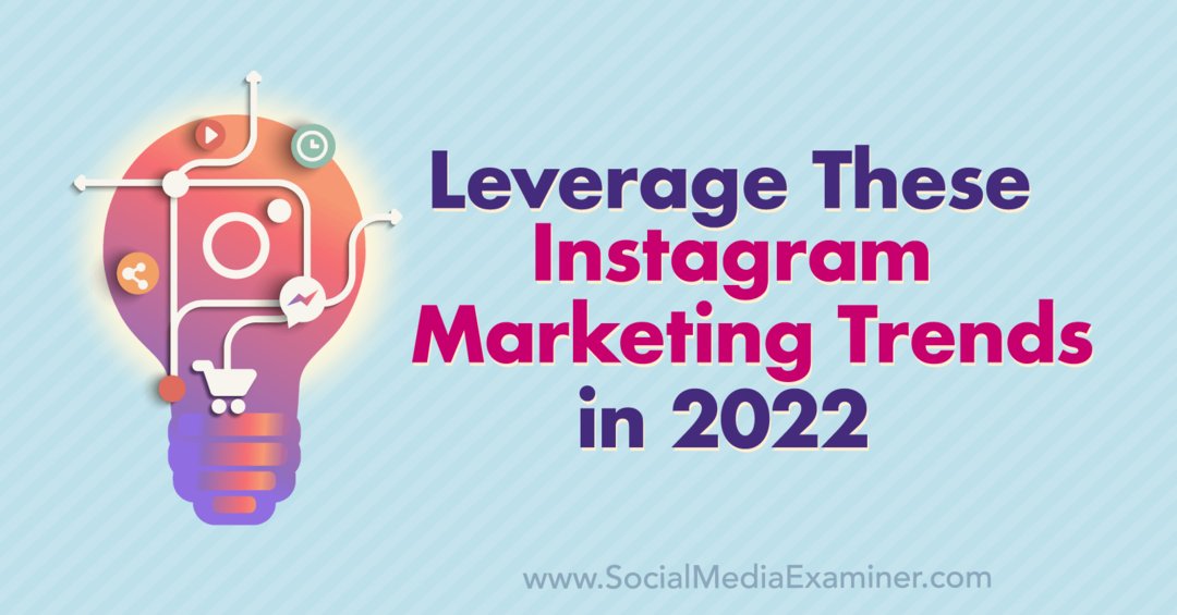 Hyödynnä näitä Instagram-markkinointitrendejä vuonna 2022: Social Media Examiner