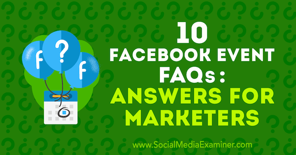 10 Facebook-tapahtuman usein kysyttyä: Kristi Hinesin vastaukset markkinoijille sosiaalisen median tutkijasta.