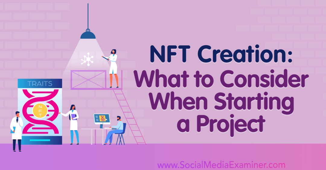 NFT-luominen: Mitä tulee ottaa huomioon projektia aloitettaessa: Social Media Examiner