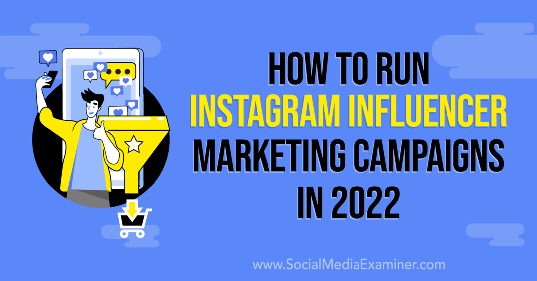 Kuinka ajaa Instagram Influencer -markkinointikampanjoita vuonna 2022: Social Media Examiner