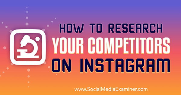 Kuinka tutkia kilpailijoitasi Instagramissa, kirjoittanut Hiral Rana sosiaalisen median tutkijasta.