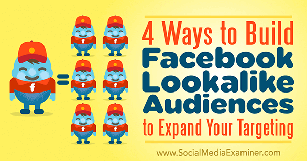 4 tapaa rakentaa Facebook-näköisiä yleisöjä kohdentamisen laajentamiseksi, Charlie Lawrance sosiaalisen median tutkijasta.