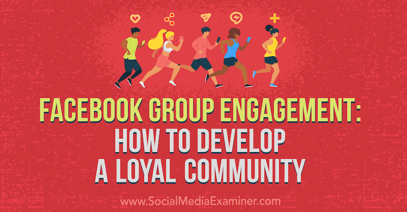 Facebook-ryhmän sitoutuminen: Kuinka kehittää uskollinen yhteisö, kirjoittanut Dana Malstaff sosiaalisen median tutkijasta.