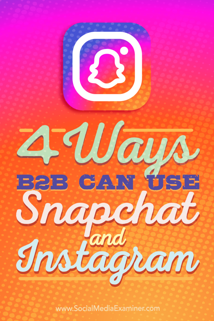 Vinkkejä neljään tapaan, joilla B2B-yritykset voivat käyttää Instagramia ja Snapchattia.