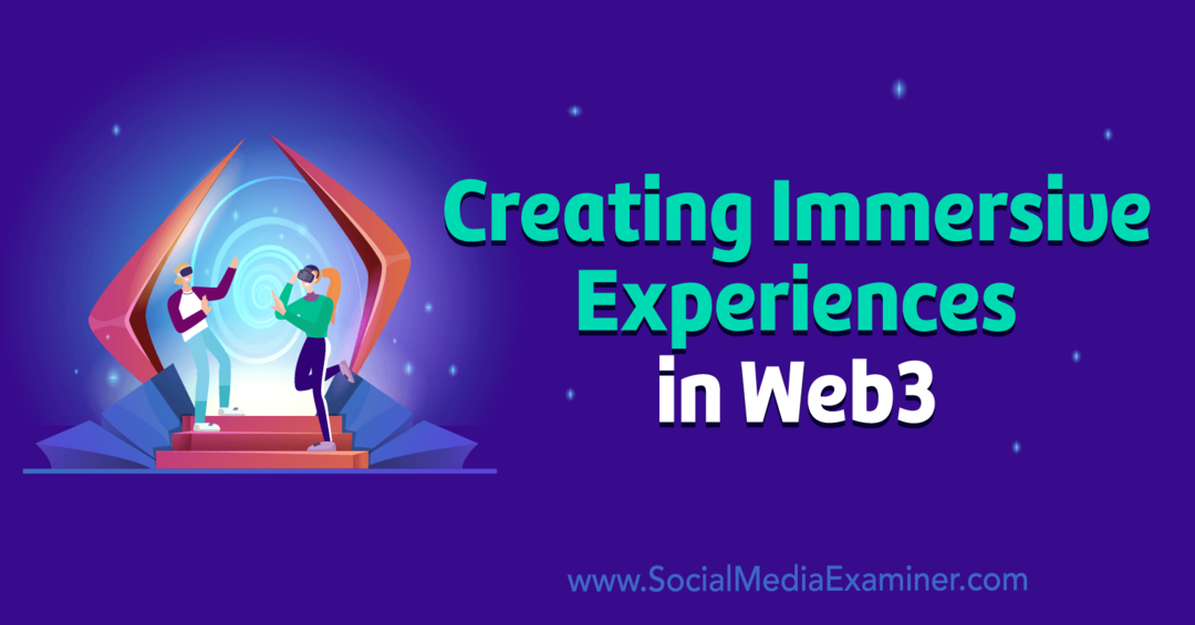Social Media Examiner luo mukaansatempaavia kokemuksia Web3:ssa