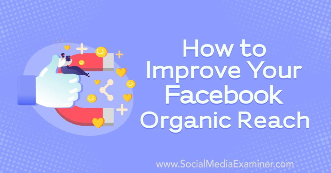 Kuinka parantaa Facebookin orgaanista kattavuutta, sisältäen vierailijan oivalluksia sosiaalisen median markkinointipodcastissa.
