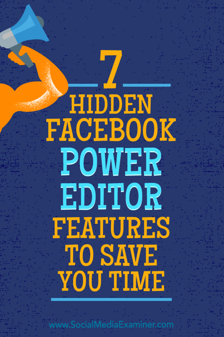 JD Praterin 7 piilotettua Facebook Power Editor -ominaisuutta säästääksesi aikaa sosiaalisen median tutkijalla.