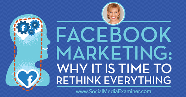 Facebook-markkinointi: miksi on aika miettiä uudelleen kaikkea, joka sisältää Guestin oivalluksia sosiaalisen median markkinointipodcastissa.