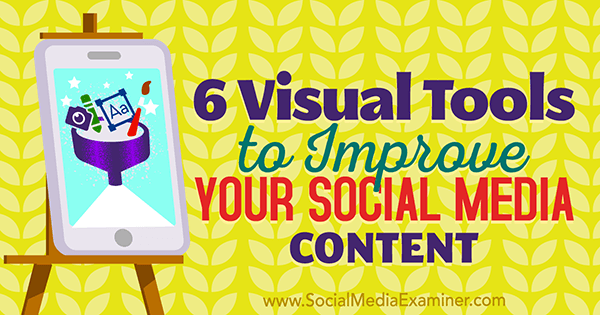 6 visuaalista työkalua sosiaalisen median sisällön parantamiseen. Caleb Cousins ​​sosiaalisen median tutkijalla