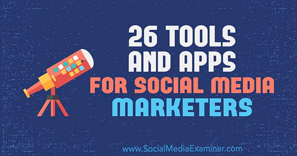 26 Työkalut ja sovellukset sosiaalisen median markkinoijille, kirjoittanut Erik Fisher sosiaalisen median tutkijasta.