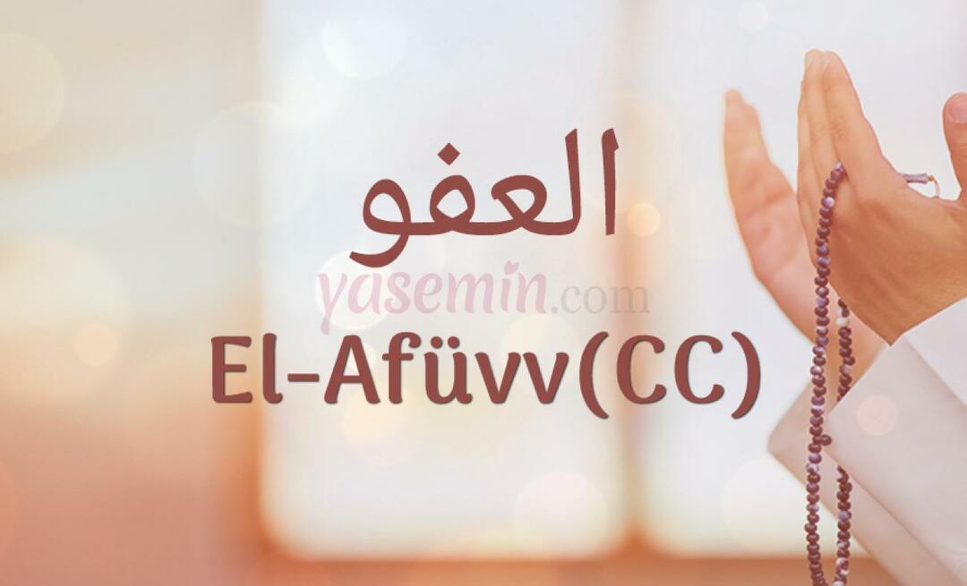 Mitä Al-Afüw (c.c) Esma-ul Husnasta tarkoittaa? Mitkä ovat al-Afuwin (c.c) hyveet?