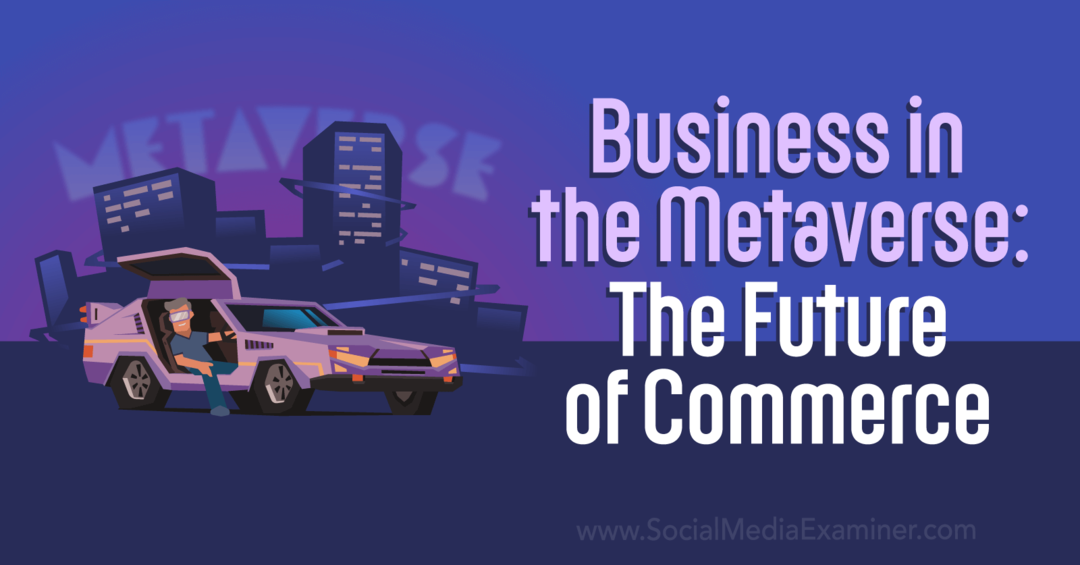 Business in the Metaverse: The Future of Commerce, Social Media Examiner