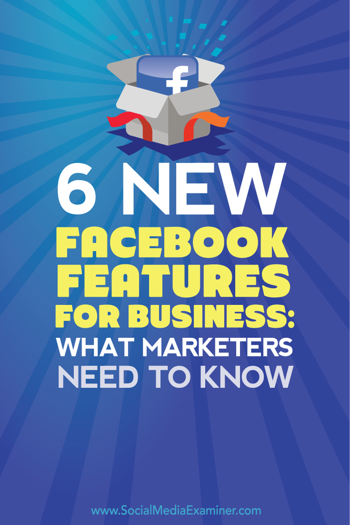 mitä markkinoijien on tiedettävä kuudesta uudesta facebook-ominaisuudesta