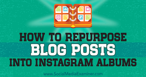 Kuinka käyttää blogikirjoituksia Instagram-albumeihin Jenn Herman sosiaalisen median tutkijasta.