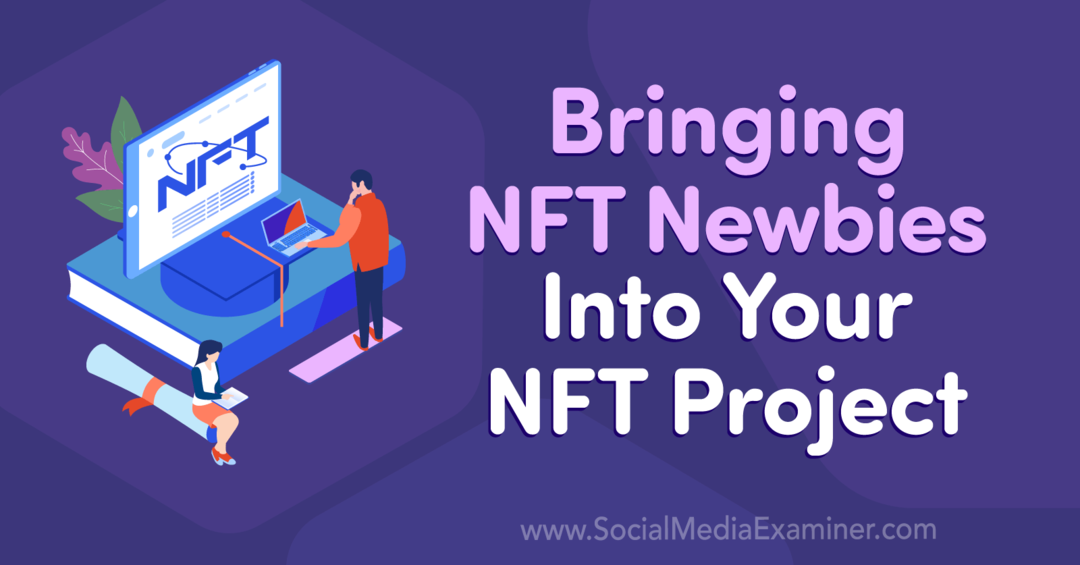 NFT-aloittelijoiden tuominen NFT-projektiisi: Social Media Examiner