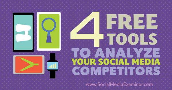 4 ilmaista työkalua kilpailijoiden analysointiin sosiaalisessa mediassa