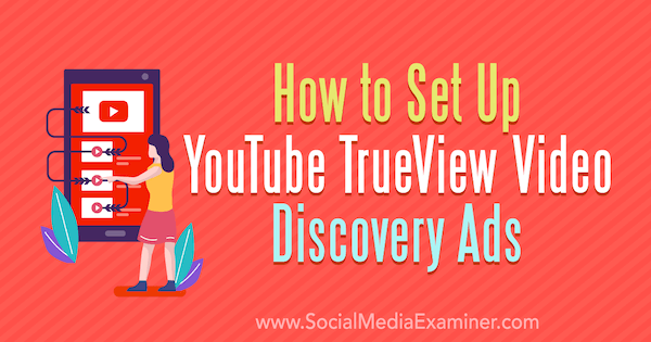 Kuinka perustaa YouTube TrueView Video Discovery -mainokset, kirjoittanut Chintan Zalani sosiaalisen median tutkijasta.