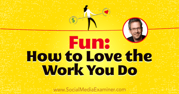 Hauskaa: Kuinka rakastaa tekemääsi työtä, mukana Joel Commin oivalluksia sosiaalisen median markkinointipodcastissa.