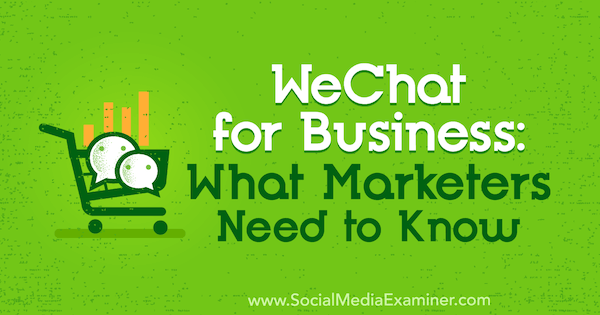WeChat for Business: Mitä markkinoijien on tiedettävä, kirjoittanut Marcus Ho sosiaalisen median tutkijasta.