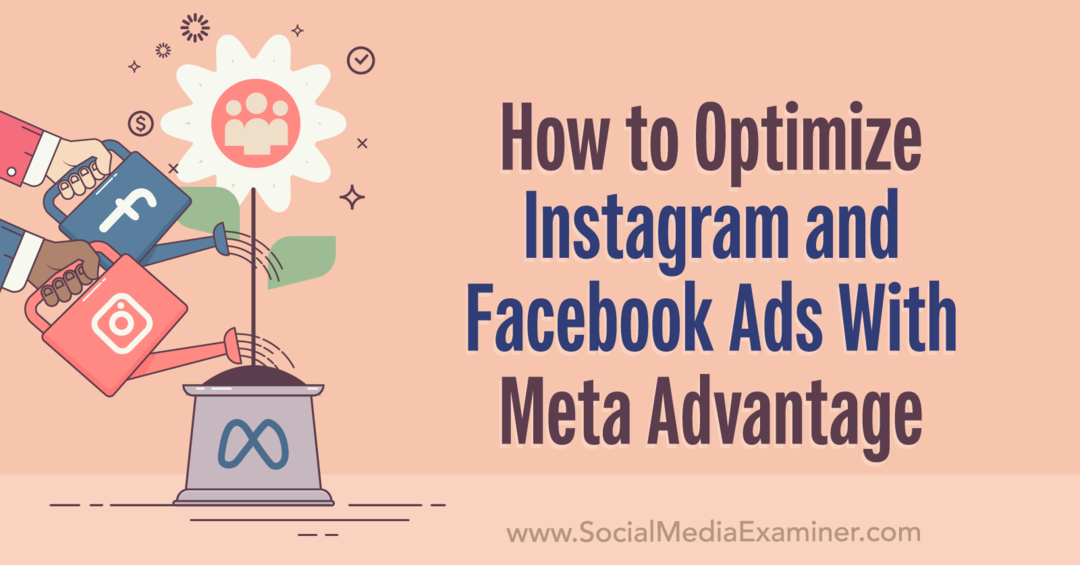 Kuinka optimoida Instagram- ja Facebook-mainokset Meta Advantagella: Social Media Examiner