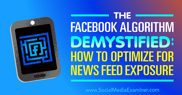 Facebookin algoritmi selvitetty: Kuinka optimoida uutissyötealtistusta varten, kirjoittanut Paul Ramondo sosiaalisen median tutkijasta.